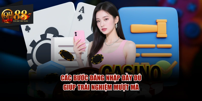 Các bước đăng nhập đầy đủ giúp trải nghiệm mượt mà