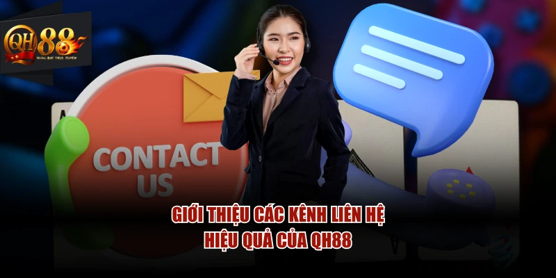 Giới thiệu các kênh liên hệ hiệu quả của QH88