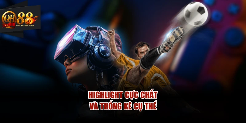 Highlight cực chất và thống kê cụ thể