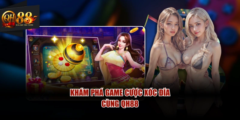 Khám phá game cược xóc đĩa cùng QH88