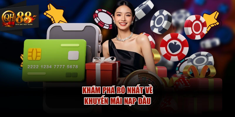 Khám phá rõ nhất về khuyến mãi nạp đầu