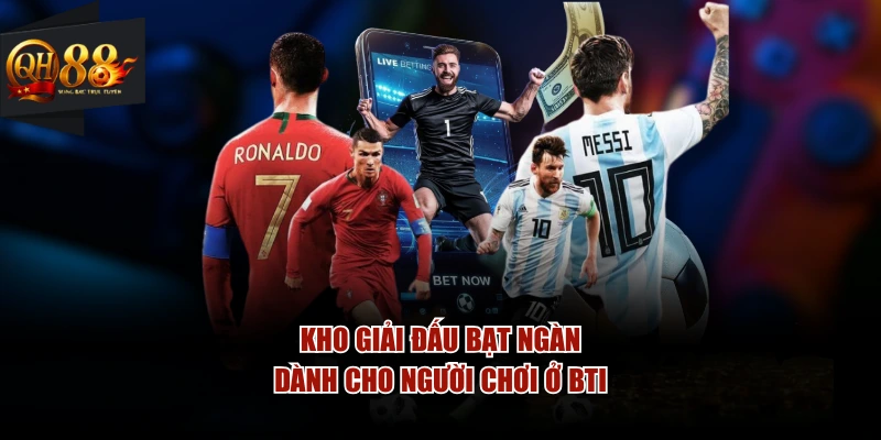 Kho giải đấu bạt ngàn dành cho người chơi ở BTI