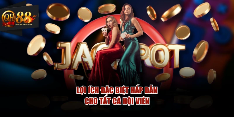 Lợi ích đặc biệt hấp dẫn cho tất cả hội viên