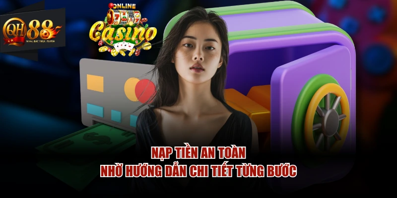 Nạp tiền an toàn nhờ hướng dẫn chi tiết từng bước