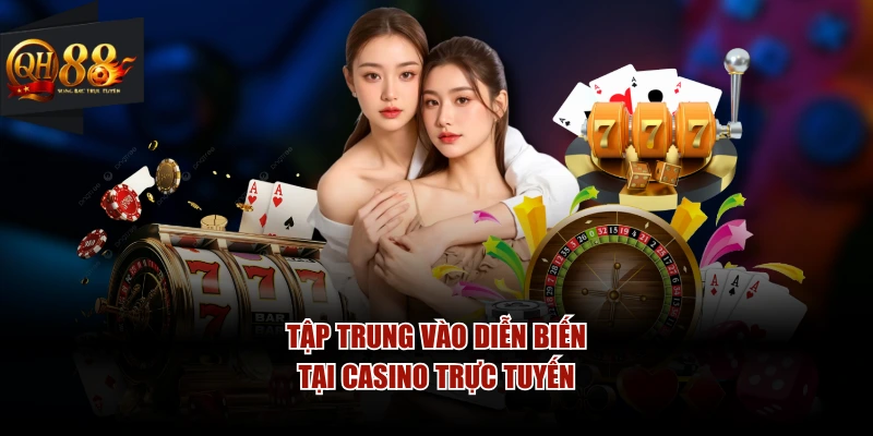 Tập trung vào diễn biến tại casino trực tuyến