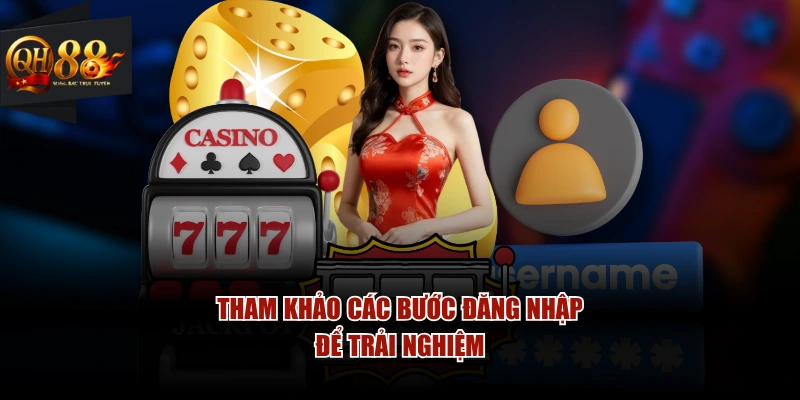 Tham khảo các bước đăng nhập để trải nghiệm