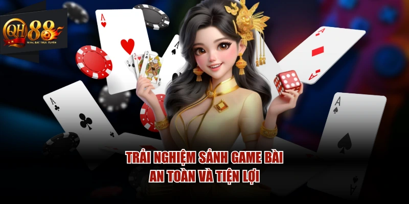 Trải nghiệm sảnh game bài an toàn và tiện lợi