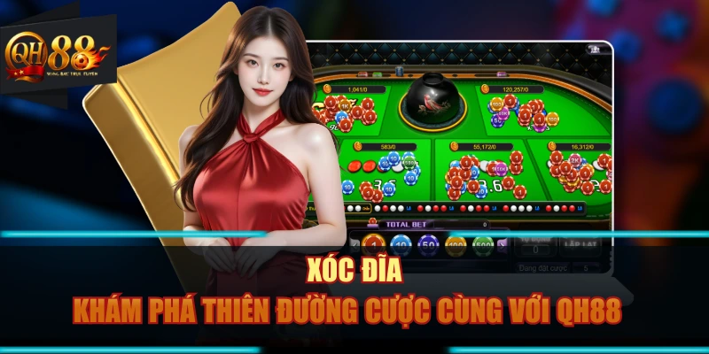 Xóc Đĩa - Khám Phá Thiên Đường Cược Cùng Với QH88